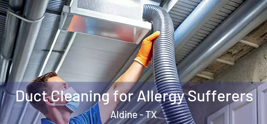  Duct Cleaning for Allergy Sufferers Aldine - TX