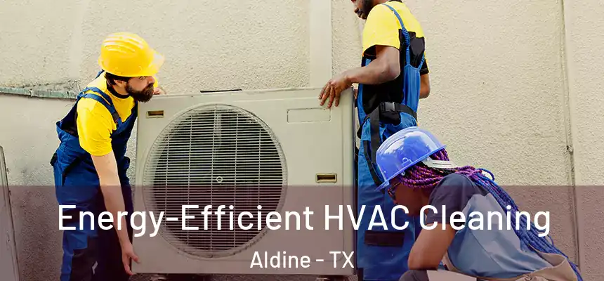  Energy-Efficient HVAC Cleaning Aldine - TX