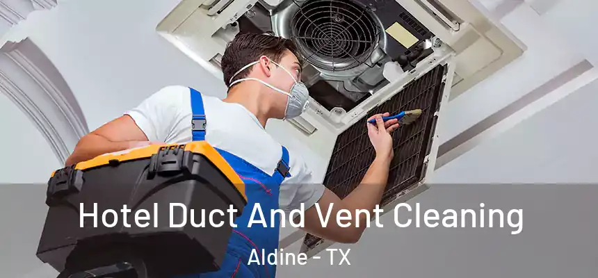 Hotel Duct And Vent Cleaning Aldine - TX