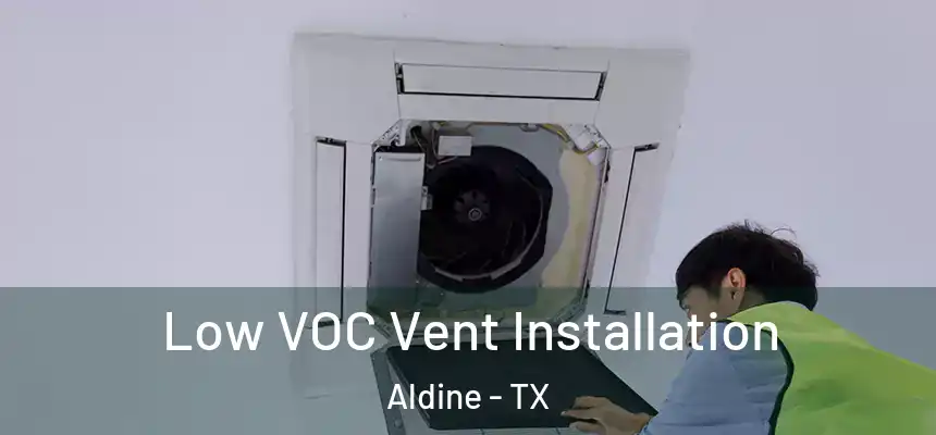  Low VOC Vent Installation Aldine - TX