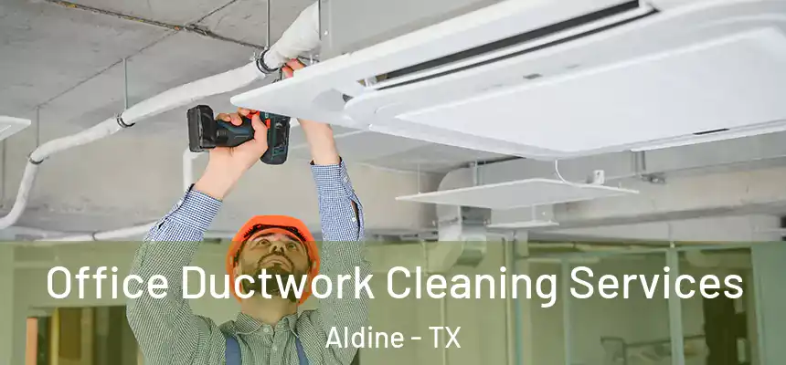 Office Ductwork Cleaning Services Aldine - TX